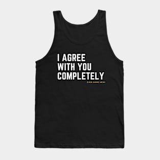 i agree with you completely Tank Top